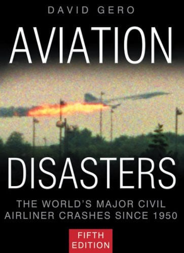 Aviation Disasters The World's Major Civil Airliner Crashes Since 1950 by David Gero