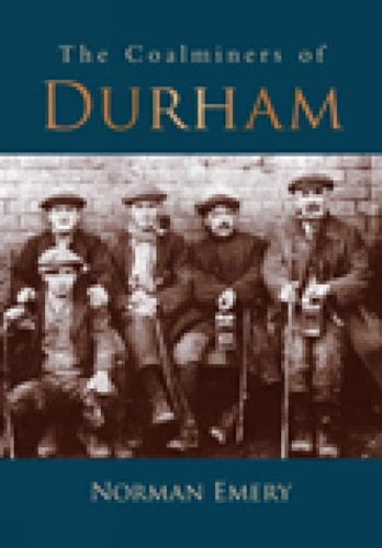 The Coalminers of Durham (shelfworn) by Norman Emery