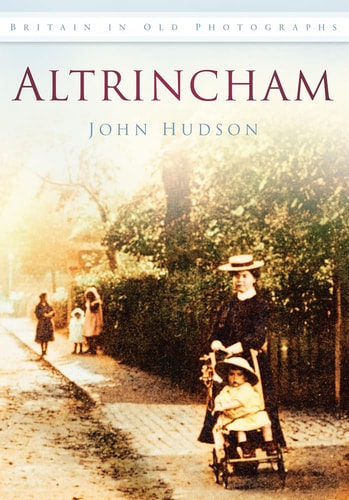 Altrincham (Britain in Old Photographs) by John Hudson