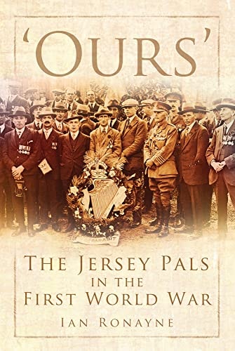 'Ours': The Jersey Pals in the First World War by Ian Ronayne