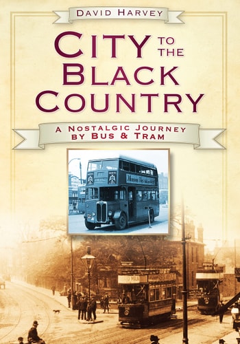 City to the Black Country: A Nostalgic Journey by Bus and Tram by Harvey | David