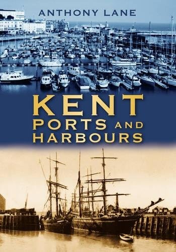 Kent Ports and Harbours by Anthony Lane