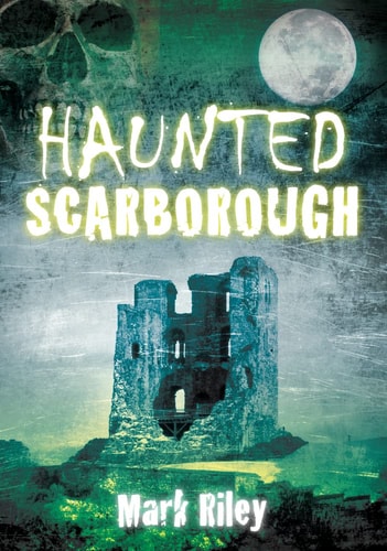 Haunted Scarborough by Mark Riley