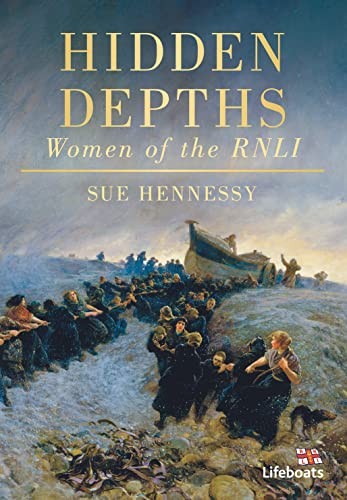 Hidden Depths: Women of the RNLI by Sue Hennessy