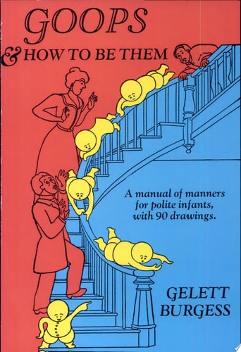Goops and How to Be Them A Manual of Manners for Polite Infants (shelf worn) by Gelett Burgess