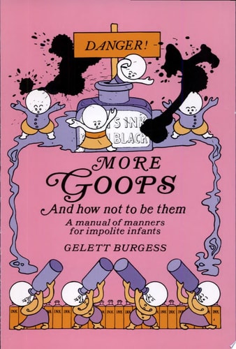 More Goops and how Not to be Them A Manual of Manners for Impolite Infants, (shelfworn) by Gelett Burgess