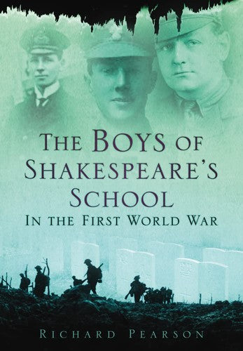 Boys of Shakespeare's School: In the First World War by Richard Pearson