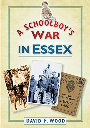 Schoolboy's War In Essex by David F.Wood