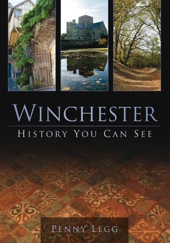 Winchester: History You Can See by Penny Legg