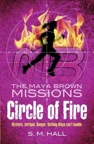 Circle of Fire (The Maya Brown Missions) by S. M. Hall