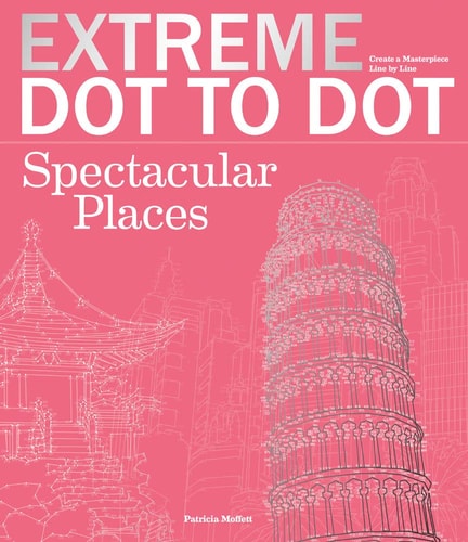 Extreme Dot-To-Dot Spectacular Places by Patricia Moffett