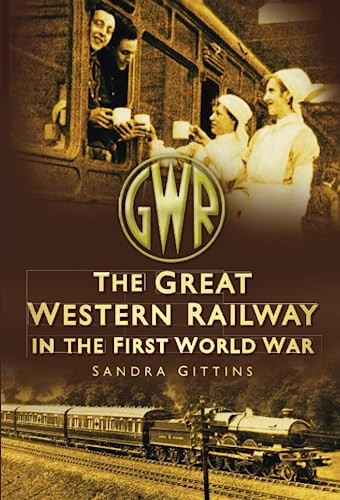 Great Western Railway in the First World War by Sandra Gittins