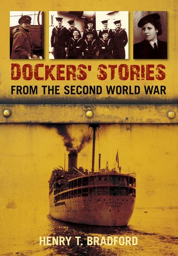 Dockers' Stories from the Second World War by Henry Bradford