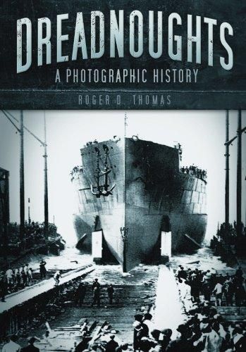 Dreadnoughts: A Photographic History by Roger D Thomas