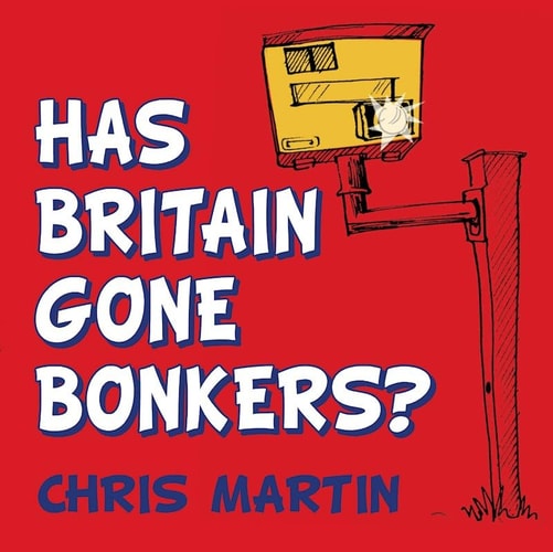 Has Britain Gone Bonkers? by Chris Martin