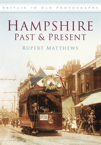 Hampshire Past & Present (Britain in Old Photographs (History Press)) by Rupert Matthews