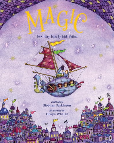 Magic!: New Fairy Tales from Irish Writers by Siobhan Parkinson, Olwyn Whelan