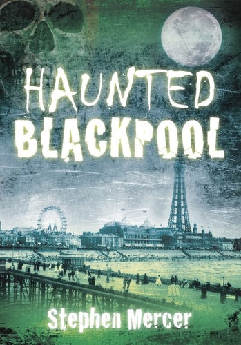 Haunted Blackpool by Stephen Mercer