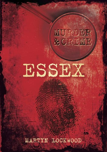 Murder & Crime: Essex by Martyn Lockwood