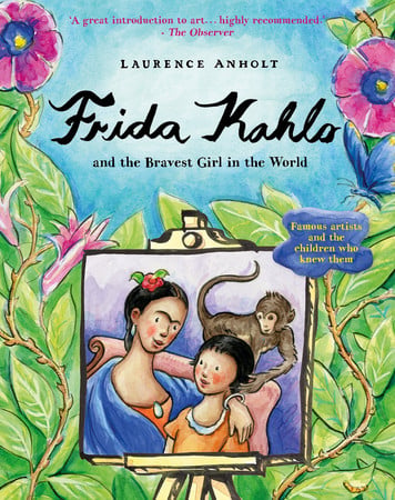 Frida Kahlo & the bravest girl in the world by Anholt, Laurence