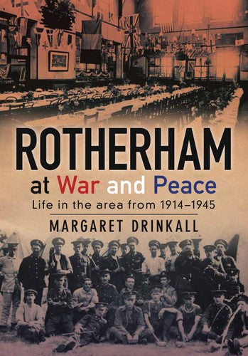 Rotherham at War and Peace: Life in the Area from 1914-1945 by Margaret Drinkall