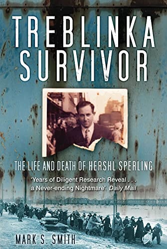 Treblinka Survivor: The Life and Death of Hershl Sperling by Mark S Smith