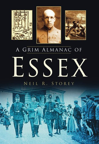 A Grim Almanac of Essex (Grim Almanacs) by Neil R. Storey