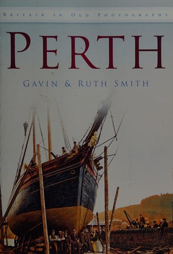 Perth in Old Photographs by Gavin Smith
