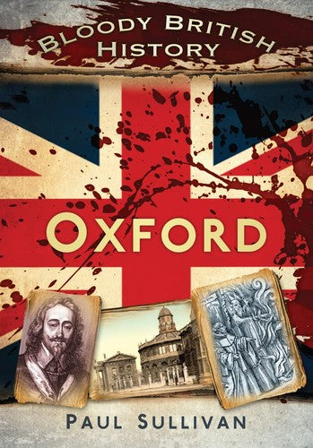 Bloody British History: Oxford (Bloody History) by Paul Sullivan