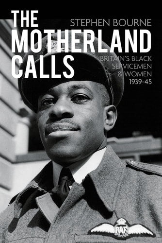 Motherland Calls: Britain's Black Servicemen & Women, 1939-45 by Stephen Bourne