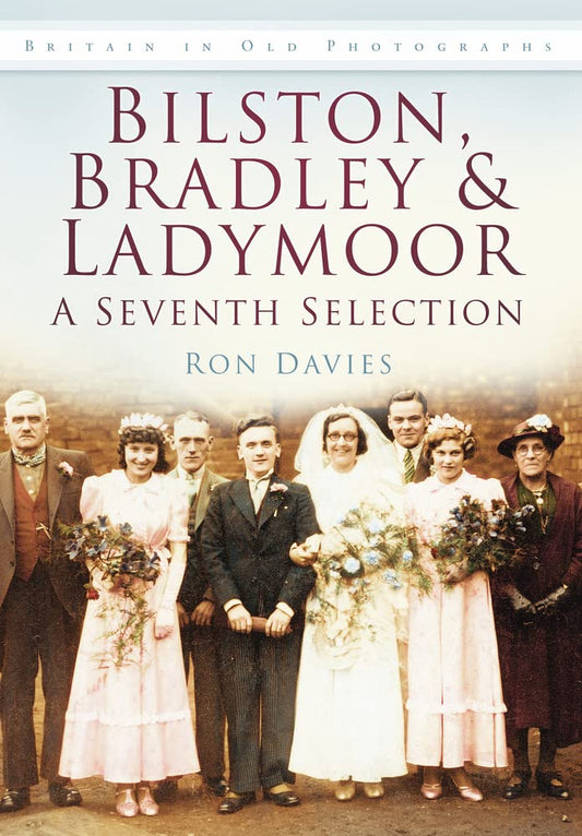 Bilston, Bradley & Ladymoor: A Seventh Selection (Britain in Old Photographs) by Ron Davies