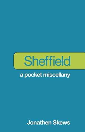 Sheffield: A Pocket Miscellany (Yorkshire) by Jonathen Skews