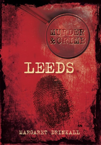 Mord und Verbrechen: Leeds von Margaret Drinkall