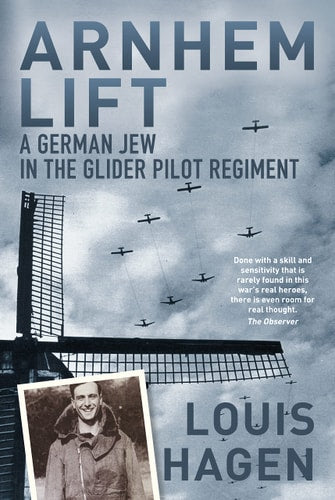 Arnhem Lift: Ein deutscher Jude im Segelfliegerregiment von Louis Hagen
