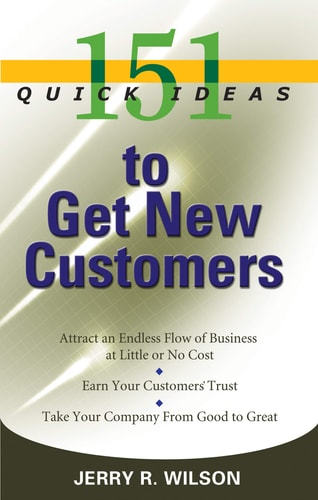 151 Quick Ideas to Get New Customers by Jerry R. Wilson