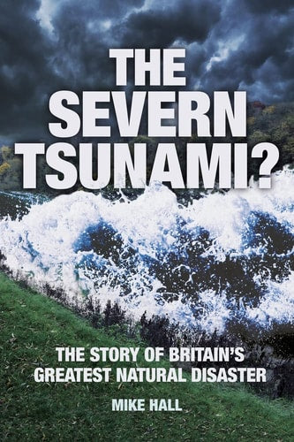 Severn Tsunami? The Story of Britain's Greatest Natural Disaster by Mike Hall