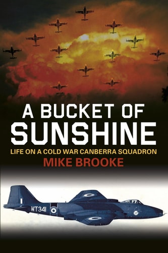 Ein Eimer Sonnenschein: Das Leben auf einer Canberra-Staffel im Kalten Krieg von Mike Brooke