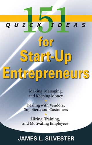 151 Quick Ideas for Start-Up Entrepreneurs by James L. Silvester