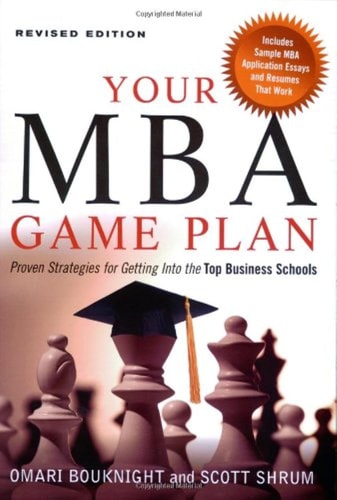 Your MBA Game Plan: Proven Strategies for Getting into the Top Business Schools (shelfworn) by Omari Bouknight | Scott Shrum