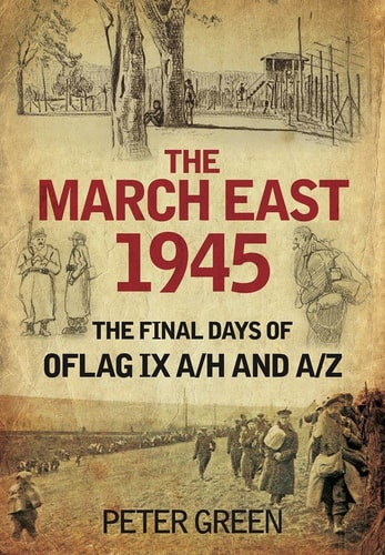 The March East, 1945 The Final Days of Oflag IX A\/H (shelfworn) by Peter Green