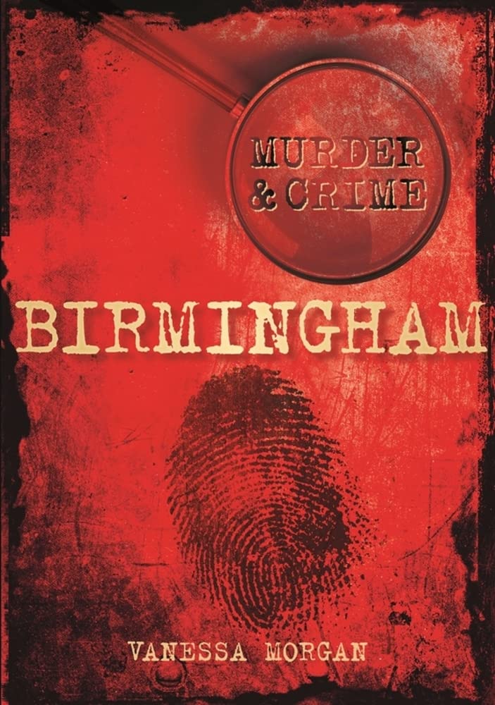 Murder & Crime: Birmingham by Vanessa Morgan