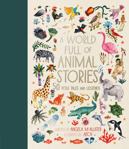 A World Full of Animal Stories: 50 Favourite Animal Folk Tales, Myths and Legends by Angela McAllister