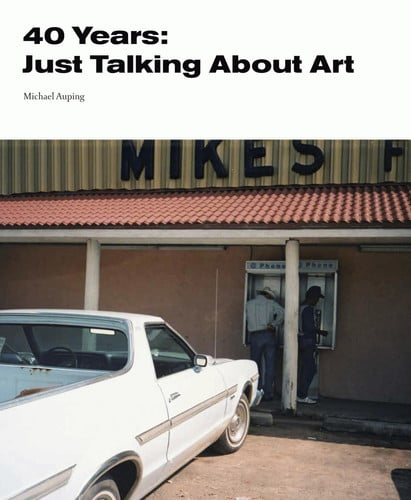 40 Years Just Talking about Art (slight shelf wear) by Michael Auping