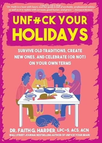 Unfuck Your Holidays Survive Old Traditions, Create New Ones, and Celebrate (or Not) on Your Own Terms by Faith G. Harper | Dr Harper