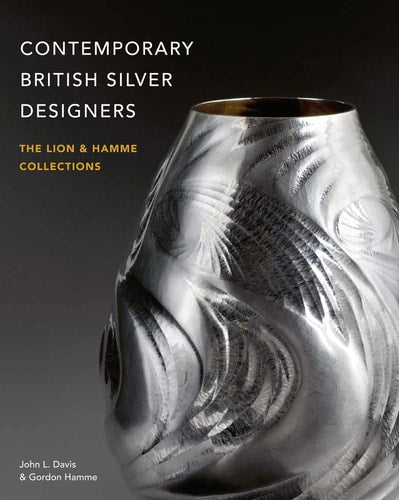 (TXS) Contemporary British Silver Designers: The Lion & Hamme Collections by John L. Davis | Gordon Hamme