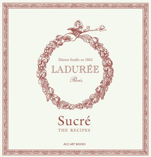 Ladurée Sucré: The Recipes by Philippe Andrieu