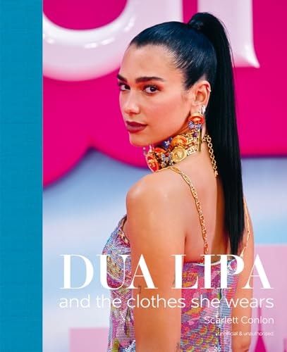 Dua Lipa: and the Clothes She Wears by Scarlett Conlon