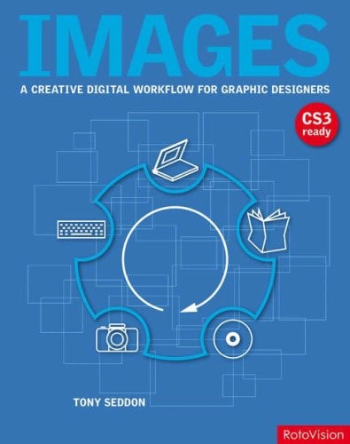 Images: A Creative Digital Workflow for Graphic Designers by Tony Seddon