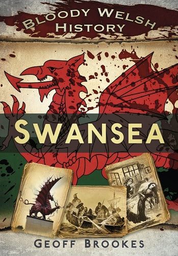 Blutige walisische Geschichte: Swansea (Bloody History) von Geoff Brookes