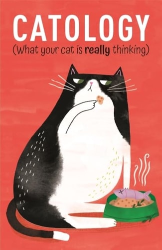 Catology What Your Cat Is Really Thinking by Ruby Foster